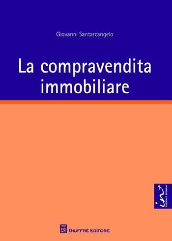 La compravendita immobiliare - Giovanni Santarcangelo - Libro Giuffrè 2013 | Libraccio.it