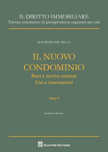 Il nuovo condominio: Beni e servizi comuni. Uso e innovazioni-Uso e innovazioni. Sopraelevazione e ricostruzione - Maurizio De Tilla - Libro Giuffrè 2015, Il diritto immobiliare | Libraccio.it