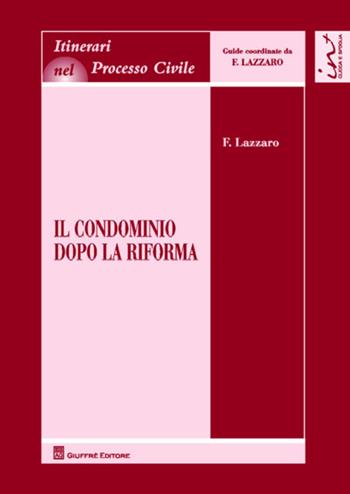 Il condominio dopo la riforma - Fortunato Lazzaro - Libro Giuffrè 2013, Itinerari nel processo civile | Libraccio.it