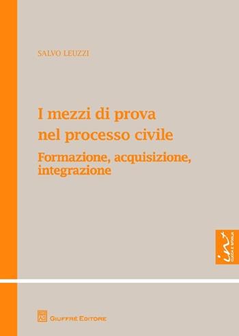 I mezzi di prova nel processo civile. Formazione, acquisizione, integrazione - Salvo Leuzzi - Libro Giuffrè 2013 | Libraccio.it