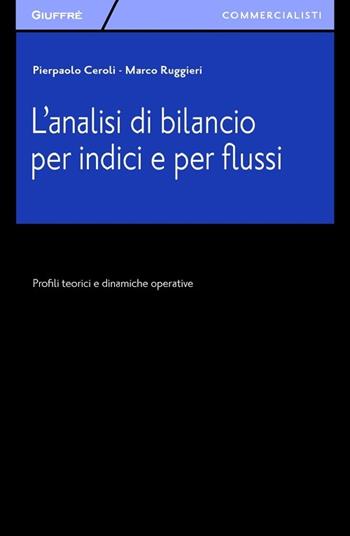 L' analisi di bilancio per indici e per flussi. Profili teorici e dinamiche operative - Pierpaolo Ceroli, Marco Ruggieri - Libro Giuffrè 2013, Giuffrè per il commercialista | Libraccio.it
