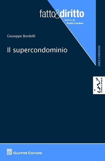 Il supercondominio - Giuseppe Bordolli - Libro Giuffrè 2013, Fatto & diritto | Libraccio.it
