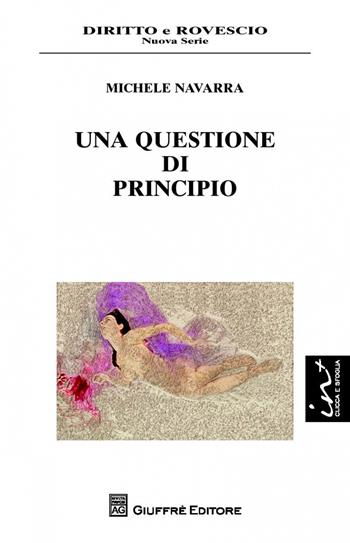 Una questione di principio - Michele Navarra - Libro Giuffrè 2013, Diritto e rovescio. Nuova serie | Libraccio.it