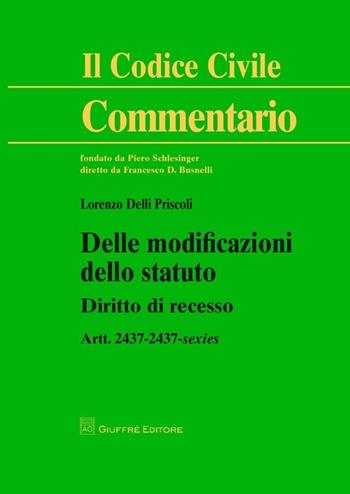 Delle modificazioni dello statuto. Diritto di recesso. Artt. 2437-2437-sexies - Lorenzo Delli Priscoli - Libro Giuffrè 2013, Il codice civile. Commentario | Libraccio.it