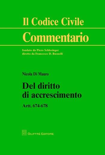 Del diritto di accrescimento. Art. 674-678 - Nicola Di Mauro - Libro Giuffrè 2013, Il codice civile. Commentario | Libraccio.it
