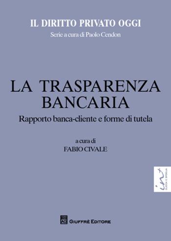 La trasparenza bancaria. Rapporto banca-cliente e forme di tutela  - Libro Giuffrè 2013, Il diritto privato oggi | Libraccio.it