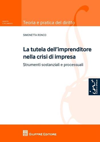La tutela dell'imprenditore nella crisi di impresa. Strumenti sostanziali e processuali - Simonetta Ronco - Libro Giuffrè 2013, Teoria pratica del diritto. Soc. e fall. | Libraccio.it