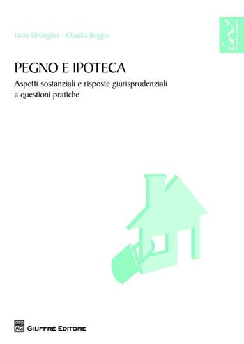 Pegno e ipoteca. Aspetti sostanziali e risposte giurisprudenziali a questioni pratiche - Lucia Orsingher, Claudia Ruggiu - Libro Giuffrè 2013, Risposte giurisprudenziali | Libraccio.it