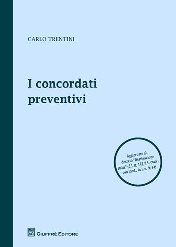 I concordati preventivi - Carlo Trentini - Libro Giuffrè 2014, Teoria e pratica del diritto. Maior | Libraccio.it