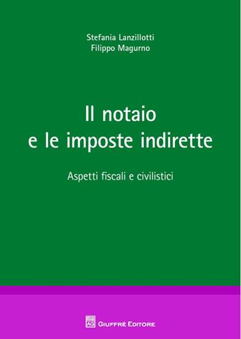 Il notaio e le imposte indirette - Stefania Lanzillotti, Filippo Magurno - Libro Giuffrè 2014 | Libraccio.it