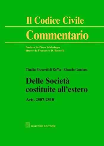 Delle società costituite all'estero. Artt. 2507-2510 - Edoardo Gambaro, Claudio Biscaretti di Ruffia - Libro Giuffrè 2013, Il codice civile. Commentario | Libraccio.it