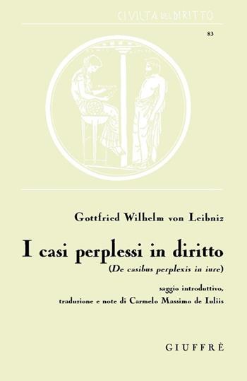 I casi perplessi in diritto. De casibus perplexis - Gottfried Wilhelm Leibniz - Libro Giuffrè 2014, Civiltà del diritto | Libraccio.it