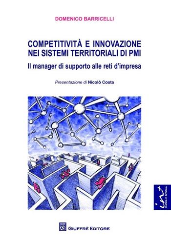 Competitività e innovazione nei sistemi territoriali di PMI. Il manager di supporto alle reti d'impresa - Domenico Barricelli - Libro Giuffrè 2013 | Libraccio.it
