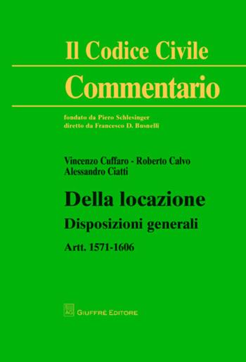 Della locazione. Disposizioni generali. Artt. 1571-1606 - Vincenzo Cuffaro, Alessandro Ciatti Càimi, Roberto Calvo - Libro Giuffrè 2014, Il codice civile. Commentario | Libraccio.it