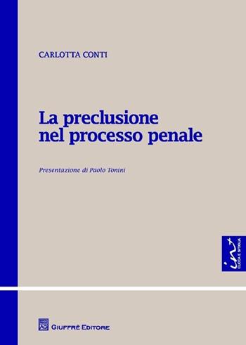 La preclusione nel processo penale - Carlotta Conti - Libro Giuffrè 2014, Teoria e pratica del diritto. Maior | Libraccio.it