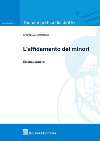 L' affidamento dei minori - Gabriella Contiero - Libro Giuffrè 2014, Teoria e pratica del diritto. Civile e processo | Libraccio.it