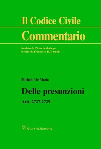 Delle presunzioni. Artt. 2727-2729 - Michele De Maria - Libro Giuffrè 2014, Il codice civile. Commentario | Libraccio.it