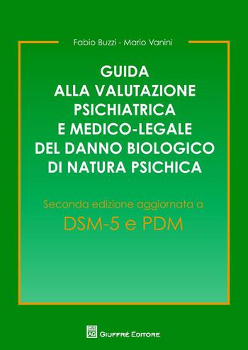 Guida alla valutazione psichiatrica e medico-legale del danno biologico di natura psichica - Fabio Buzzi, Mario Vanini - Libro Giuffrè 2014 | Libraccio.it