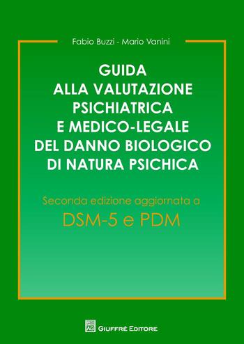 Guida alla valutazione psichiatrica e medico-legale del danno biologico di natura psichica - Fabio Buzzi, Mario Vanini - Libro Giuffrè 2014 | Libraccio.it