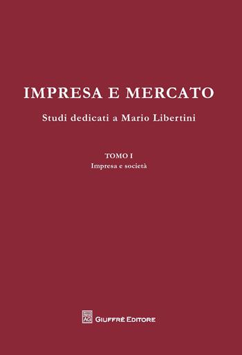 Impresa e mercato. Studi dedicati a Mario Libertini: Impresa e società-Concorrenza e mercato-Crisi dell'impresa. Scritti vari  - Libro Giuffrè 2015 | Libraccio.it