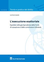 L' esecuzione esattoriale. Equitalia nella giurisprudenza della Corte di cassazione e delle commissioni tributarie