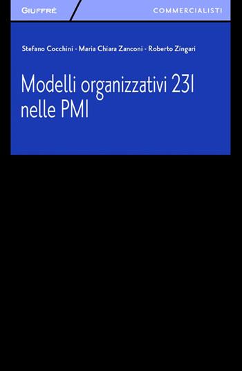 Modelli organizzativi 231 nelle PMI - Stefano Cocchini, M. Chiara Zanconi, Roberto Zingari - Libro Giuffrè 2014, Giuffrè per il commercialista | Libraccio.it