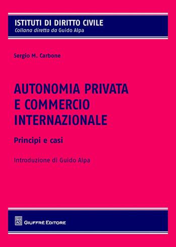 Autonomia privata e commercio internazionale. Principi e casistica - Sergio Carbone - Libro Giuffrè 2014, Istituti di diritto civile | Libraccio.it
