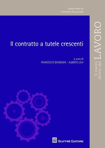 Il contratto a tutele crescenti - Francesco Basenghi, Alberto Levi - Libro Giuffrè 2016, Il nuovo diritto del lavoro | Libraccio.it