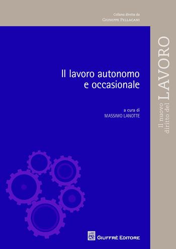 Lavoro autonomo e occasionale  - Libro Giuffrè 2018, Il nuovo diritto del lavoro | Libraccio.it