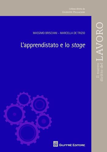 L' apprendistato e lo stage - Marcella De Trizo, Massimo Brisciani - Libro Giuffrè 2016, Il nuovo diritto del lavoro | Libraccio.it