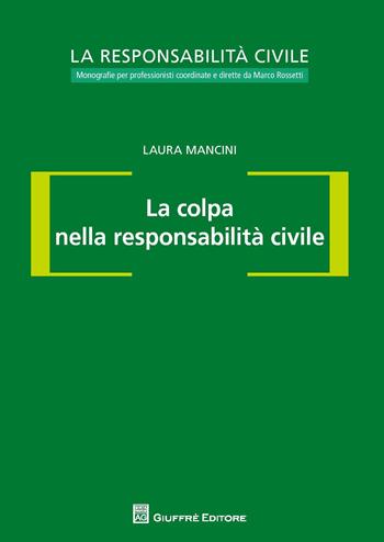 La colpa nella responsabilità civile - Laura Mancini - Libro Giuffrè 2015, La responsabilità civile | Libraccio.it