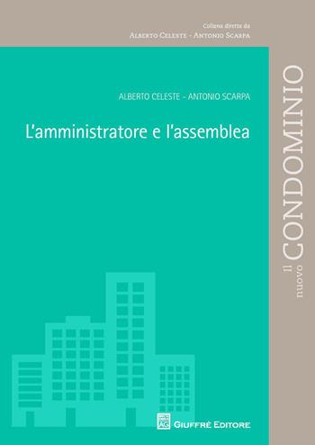 L' amministratore e l'assemblea - Alberto Celeste, Antonio Scarpa - Libro Giuffrè 2014, Il nuovo condominio | Libraccio.it