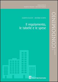 Il regolamento, le tabelle e le spese - Alberto Celeste, Antonio Scarpa - Libro Giuffrè 2014, Il nuovo condominio | Libraccio.it