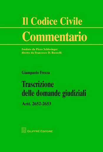 Trascrizioni delle domande giudiziali. Artt. 2652-2653 c.c. - Giampaolo Frezza - Libro Giuffrè 2014, Il codice civile. Commentario | Libraccio.it