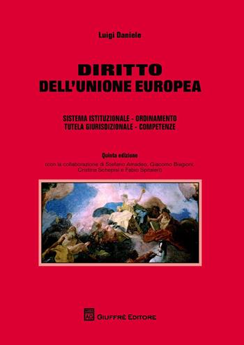 Diritto dell'Unione europea. Sistema istituzionale. Ordinamento. Tutela giurisdizionale. Competenze - Luigi Daniele - Libro Giuffrè 2014 | Libraccio.it