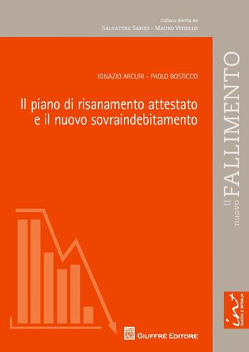 Il piano di risanamento attestato e il nuovo sovraindebitamento - Ignazio Arcuri, Paolo Bosticco - Libro Giuffrè 2014, Il nuovo fallimento | Libraccio.it