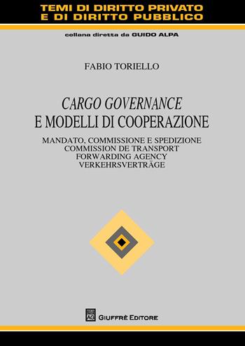 Cargo governance e modelli di cooperazione. Mandato, commissione e spedizione. Ediz. italiana, francese, inglese e tedesca - Fabio Toriello - Libro Giuffrè 2014, Temi diritto privato e diritto pubblico | Libraccio.it