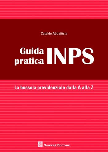 Guida pratica INPS. La bussola previdenziale alla A alla Z - Cataldo Abbattista - Libro Giuffrè 2014 | Libraccio.it