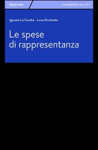 Le spese di rappresentanza - Ignazio La Candia, Luca Occhetta - Libro Giuffrè 2014, Giuffrè per il commercialista | Libraccio.it