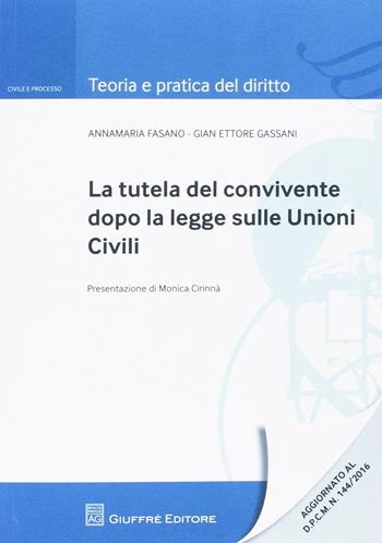 La tutela del convivente dopo la legge sulle unioni civili - Annamaria Fasano, Gian Ettore Gassani - Libro Giuffrè 2016, Teoria e pratica del diritto. Civile e processo | Libraccio.it