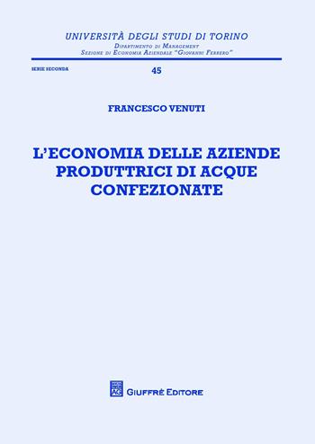 L' economia delle aziende produttrici di acque confezionate - Francesco Venuti - Libro Giuffrè 2014, Univ. Torino-Ist.ricer. economico-aziend. | Libraccio.it