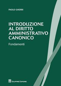 Introduzione al diritto amministrativo canonico. Fondamenti - Paolo Gherri - Libro Giuffrè 2014 | Libraccio.it