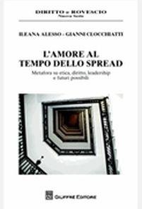 L' amore al tempo dello spread. Metafora su etica, diritto, leadership e futuri possibili - Ileana Alesso, Gianni Clocchiatti - Libro Giuffrè 2014, Diritto e rovescio. Nuova serie | Libraccio.it