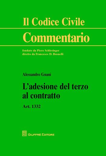 L' adesione del terzo al contratto. Art. 1332 - Alessandro Gnani - Libro Giuffrè 2014, Il codice civile. Commentario | Libraccio.it