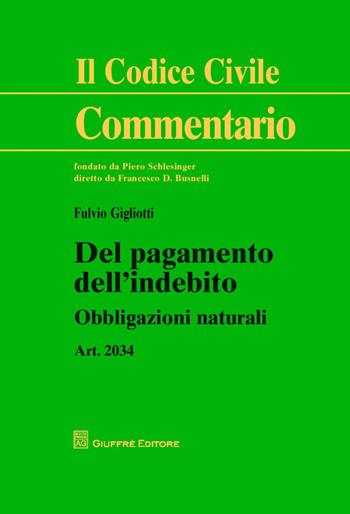 Del pagamento dell'indebito. Art. 2034. Obbligazioni naturali - Fulvio Gigliotti - Libro Giuffrè 2014, Il codice civile. Commentario | Libraccio.it