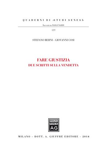 Fare giustizia. Due scritti sulla vendetta - Giovanni Cosi - Libro Giuffrè 2014, Quaderni di «studi senesi» | Libraccio.it
