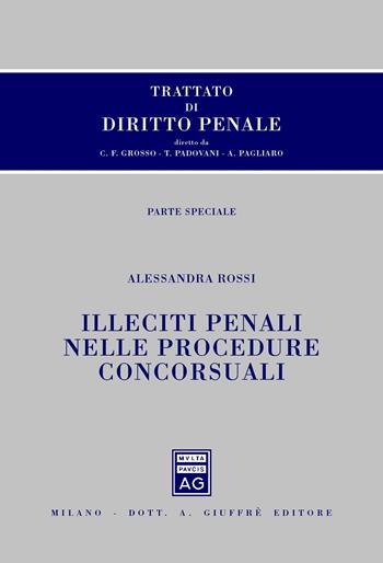 Trattato di diritto penale. Parte speciale. Illeciti penali nelle procedure concorsuali - Alessandra Rossi - Libro Giuffrè 2014 | Libraccio.it