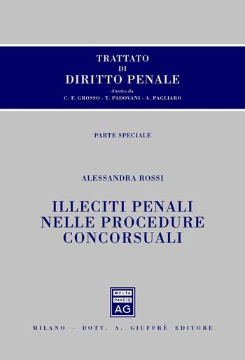 Trattato di diritto penale. Parte speciale. Illeciti penali nelle procedure concorsuali - Alessandra Rossi - Libro Giuffrè 2014 | Libraccio.it