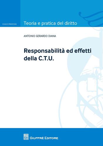 Responsabilità ed effetti della CTU - Antonio Gerardo Diana - Libro Giuffrè 2015, Teoria e pratica del diritto. Civile e processo | Libraccio.it