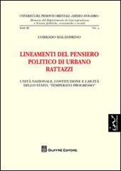 Lineamenti del pensiero politico di Urbano Rattazzi. Unità nazionale, costituzione e laicità dello Stato, «temperato progresso»